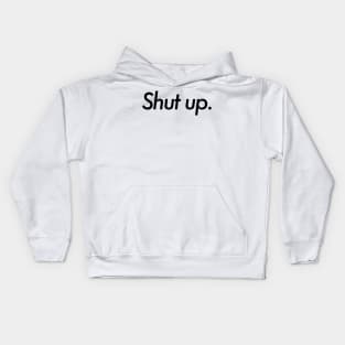 Shut up Design Kids Hoodie